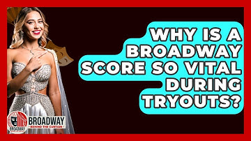 Why Is A Broadway Score So Vital During Tryouts? - Broadway Behind The Curtain