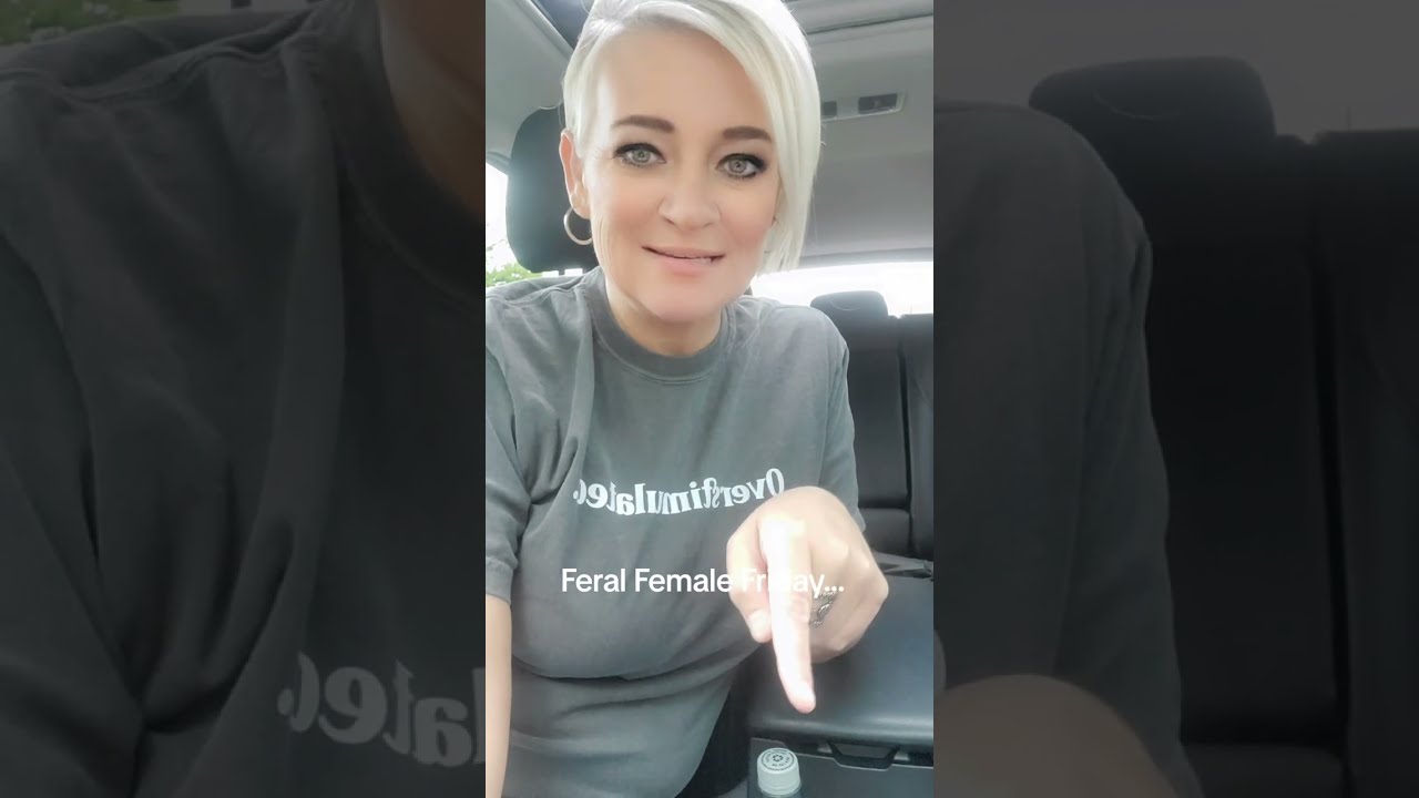 Feral Female Friday...ladies, check in.