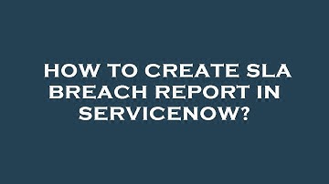 How to create sla breach report in servicenow?