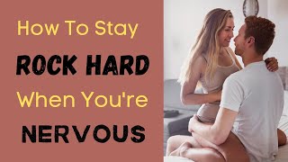 How To STAY ERECT When Nervous Even If You Are With a New Partner or You Lose Hardness Regularly screenshot 3