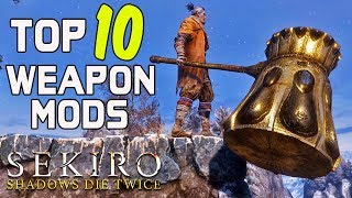 SEKIRO - Top 10 Weapon Mods!