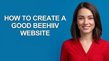 How to Create a Good Beehiiv Website - AshleyHowTo