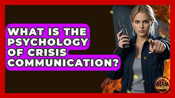 What Is The Psychology Of Crisis Communication? - Man vs. Disaster
