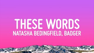 Natasha Bedingfield, Badger - These Words (Lyrics)