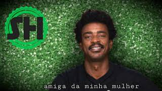 Seu Jorge | amiga da minha mulher