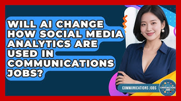 Will AI Change How Social Media Analytics Are Used in Communications Jobs? - Communications Jobs
