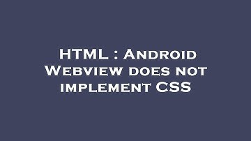 HTML : Android Webview does not implement CSS