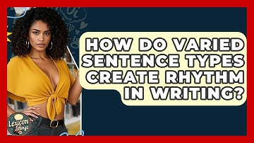 How Do Varied Sentence Types Create Rhythm In Writing? - Lexicon Lounge