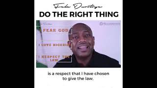 DO THE RIGHT THING, EVERY TIME | Video Courtesy: Fela Durotoye | Sharing as received
