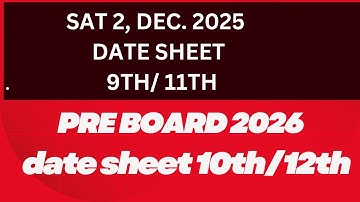 SAT 2 , DEC. 2025, CLASS 9TH/ 11TH DATE SHEET , PRE BOARD EXAM 2026, DATE SHEET ( 10TH/12TH)