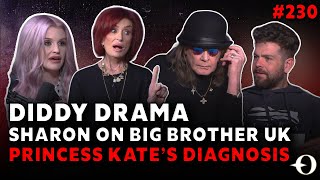 Diddy Drama, Sharon’s Big Brother UK Surprise & Princess Kate’s Diagnosis