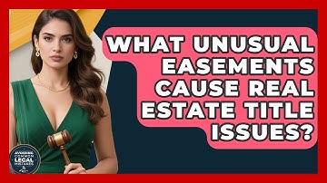 What Unusual Easements Cause Real Estate Title Issues? - Avoiding Common Legal Mistakes