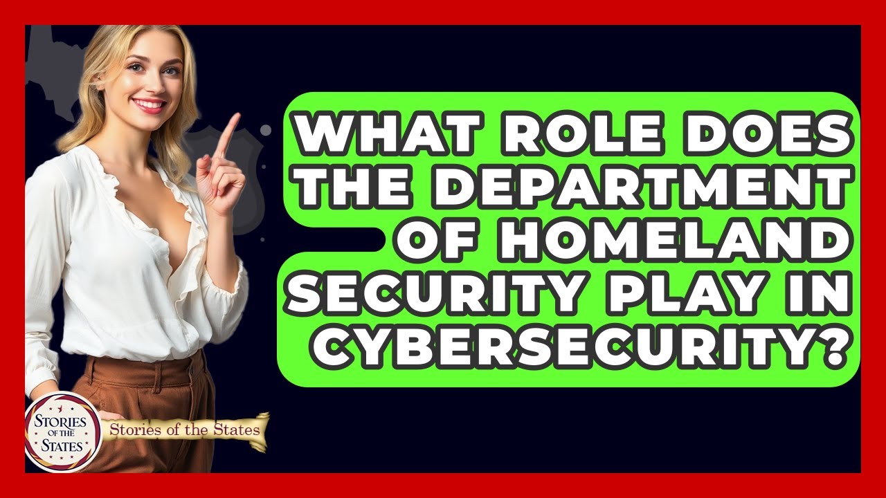 What Role Does The Department Of Homeland Security Play In Cybersecurity? - Stories of the States