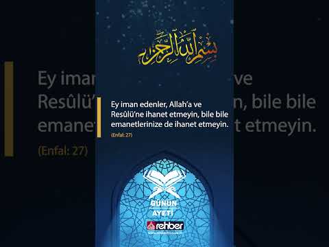 Ey iman edenler, Allah’a ve Resûlü’ne ihanet etmeyin | Günün Ayeti