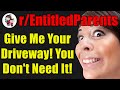 r/EntitledParents - Give Me Your Driveway! You Don't Need It! - #509