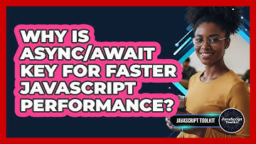 Why Is Async/await Key For Faster JavaScript Performance? - JavaScript Toolkit