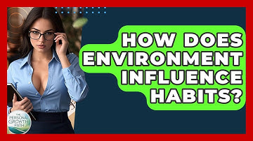 How Does Environment Influence Habits? - The Personal Growth Path