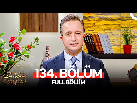 Fatih Savaş ile Sabah Sohbetleri 134. Bölüm