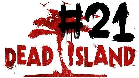 Dead Island: Walkthrough - Part 21 - Rescuing Jin! (Chapter 9: Good vs. Bad)
