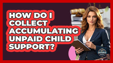 How Do I Collect Accumulating Unpaid Child Support? - Get Divorce Answers