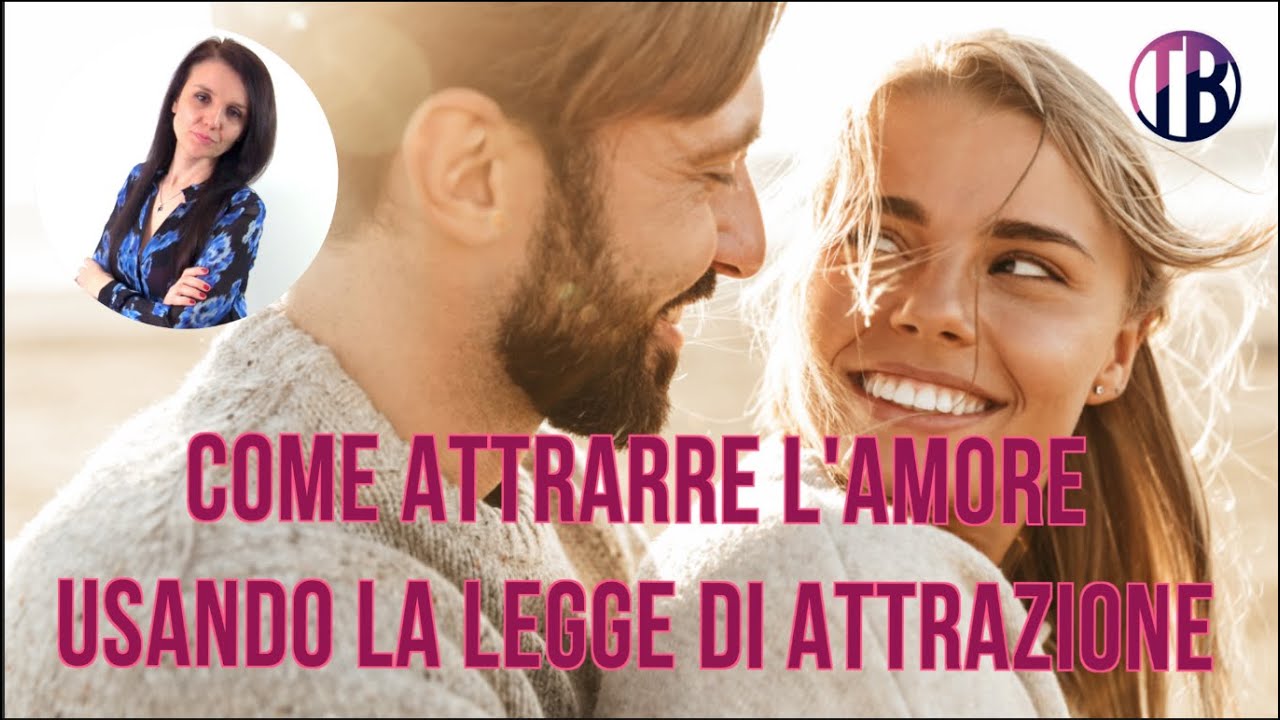 Come attrarre l'amore usando la Legge di Attrazione - YouTube