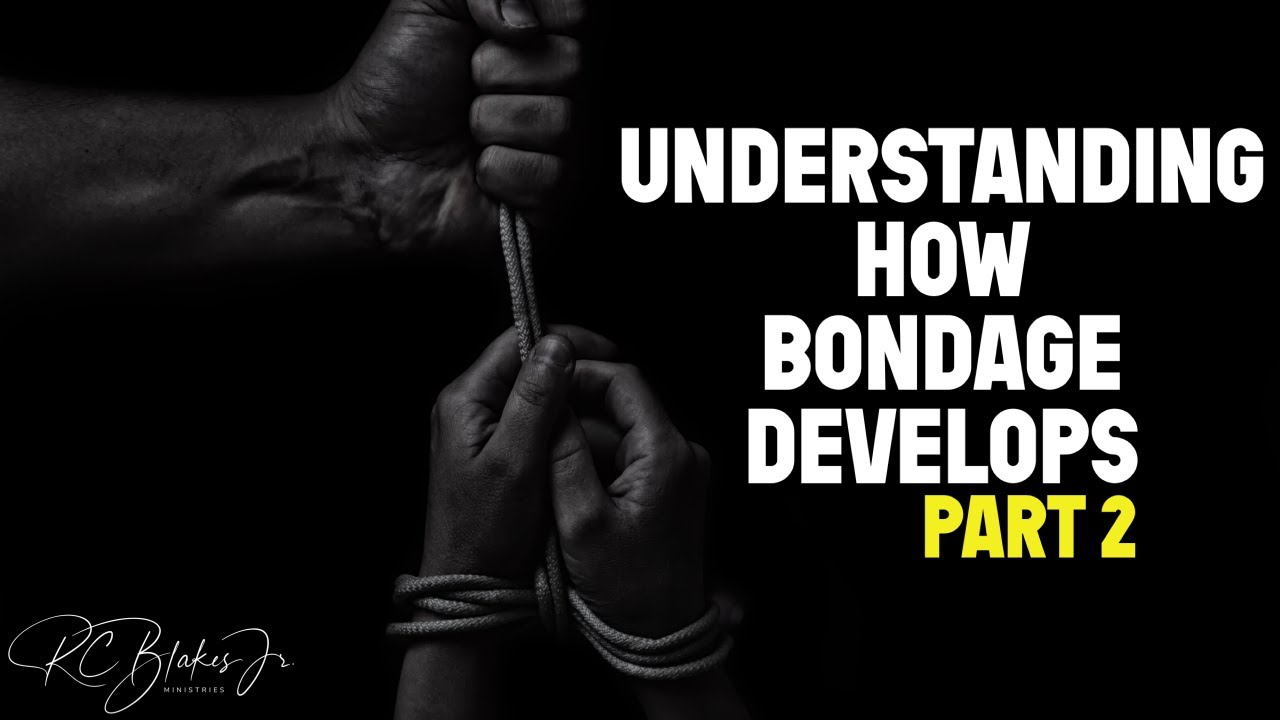 “UNDERSTANDING HOW BONDAGE DEVELOPS” PART 2 by Bishop RC Blakes, Jr