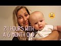 24 HOURS WITH A 6 MONTH OLD VLOG! DITL