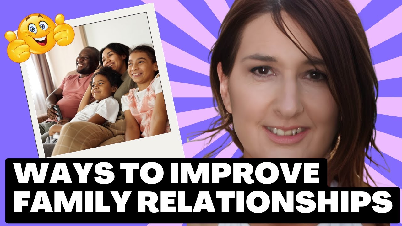 Ways To Improve Family Relationships - YouTube