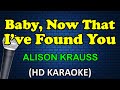 BABY NOW THAT I VE FOUND YOU Alison Krauss HD Karaoke 