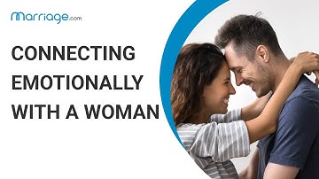 How to Build an Emotional Connection with a Woman