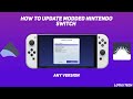 How To Update Your Modded Nintendo Switch (Any Version)