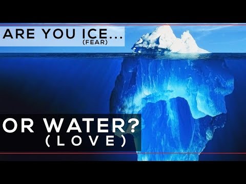 Are You Ice (Fear) or Water (Love)?