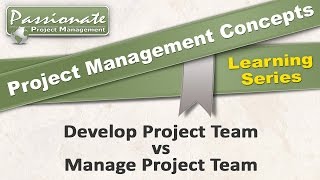 Project Management Concept #36:  Develop vs Manage Project Team