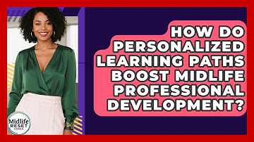 How Do Personalized Learning Paths Boost Midlife Professional Development? - Midlife Reset Coach