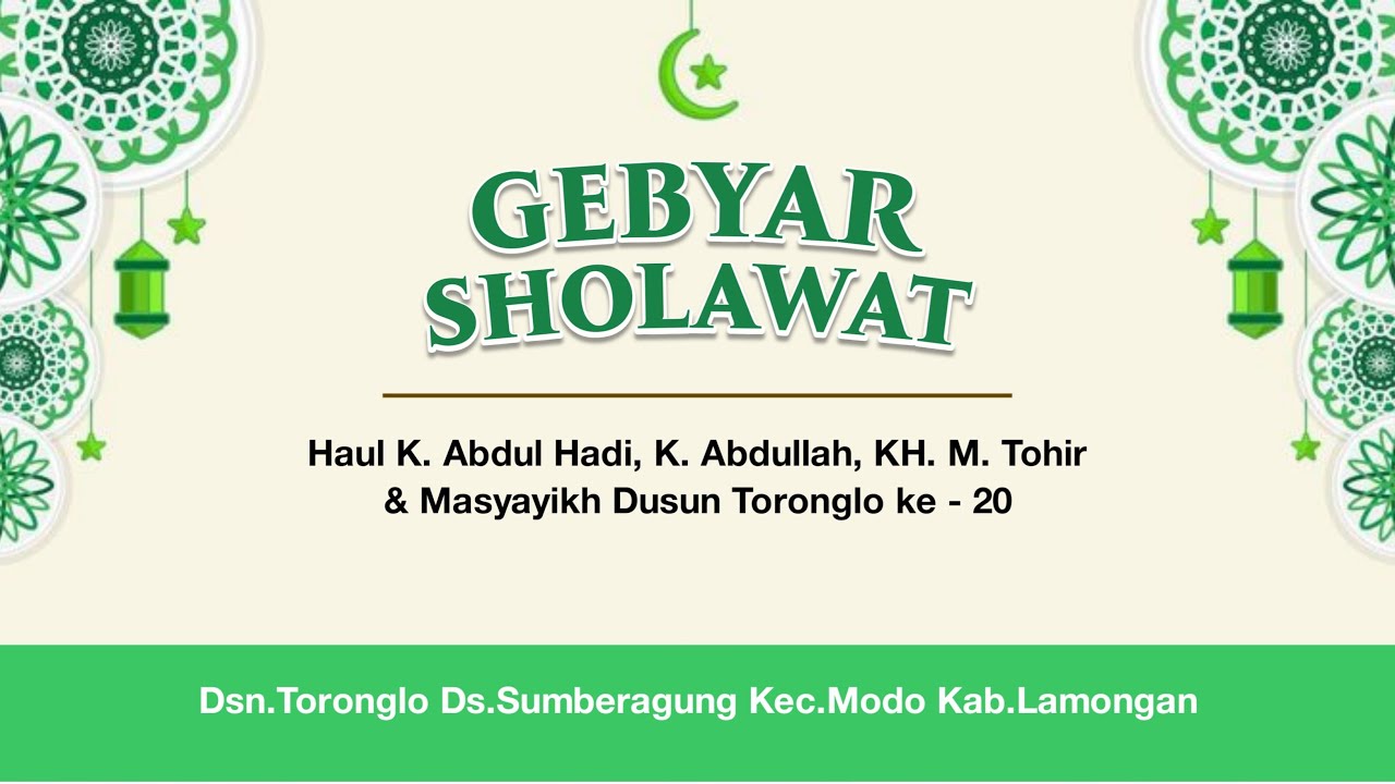 Gebyar Sholawat Dalam Rangka Haul K. Abdul Hadi, K. Abdullah, KH. M. Thohir & Masyayikh Dsn Toronglo