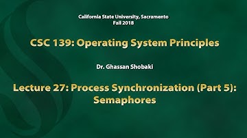 Operating Systems Lecture 27: Process Synchronization (Part 5): Semaphores