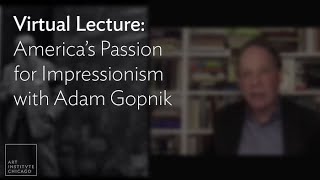 Virtual Lecture: America’s Passion for Impressionism with Adam Gopnik
