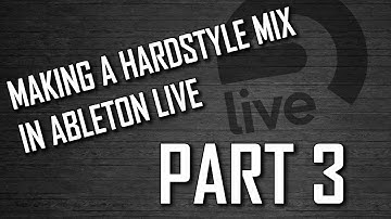 HOW TO MAKE A HARDSTYLE MIX IN ABLETON PART 3 | Tutorial