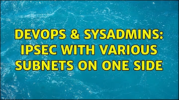 DevOps & SysAdmins: IPsec with various subnets on one side