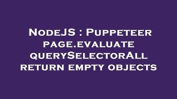 NodeJS : Puppeteer page.evaluate querySelectorAll return empty objects
