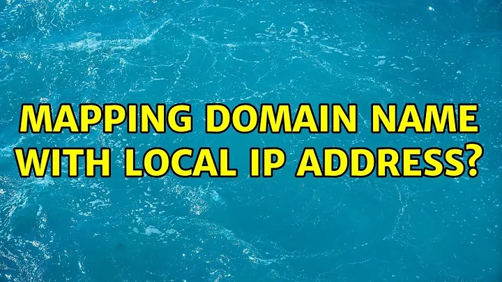 Mapping domain name with local IP address? (2 Solutions!!)