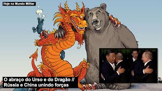 O Abraço Do Urso E Do Dragão Rússia E China Unindo Forças