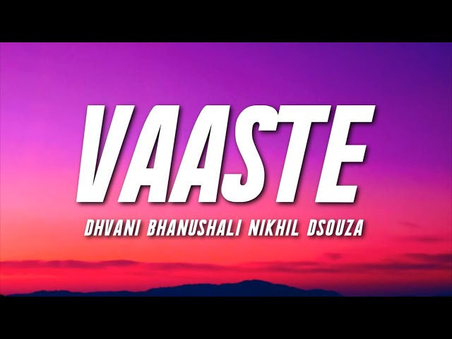 VAASTE  - Dhvani Bhanushali, Nikhil D'souza (Lyrics) | Tanishk Bagchi |  | Bhushan Kumar class=