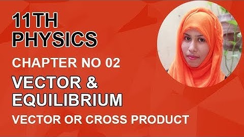 FSC Physics book 1, Ch 2, Vector or Cross Product -Inter Part 1 Physics