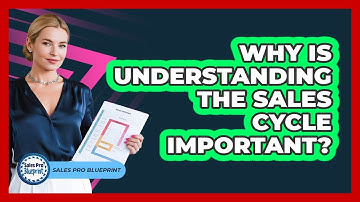 Why Is Understanding The Sales Cycle Important? - Sales Pro Blueprint