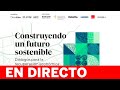 DIRECTO | Construyendo un futuro sostenible: Diálogos para la recuperación económica