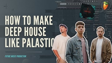 How To Make DEEP HOUSE like PALASTIC, Avaion | +FLP