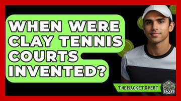 When Were Clay Tennis Courts Invented? - The Racket Xpert