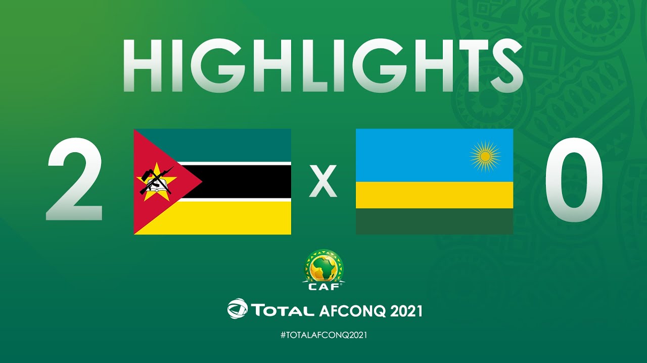 Highlights Totalafconq2021 Round 1 Group F Mozambique 2 0 Rwanda Youtube