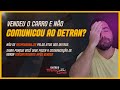 Comunicação de venda: Porque você deve saber disso antes de vender um veículo.